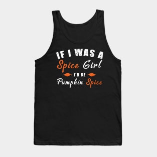 If I Was A Spice Girl I'd Be Pumpkin Spice Tank Top